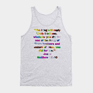 Matthew 25:40 - LGBTQIA+ Pride Version Tank Top